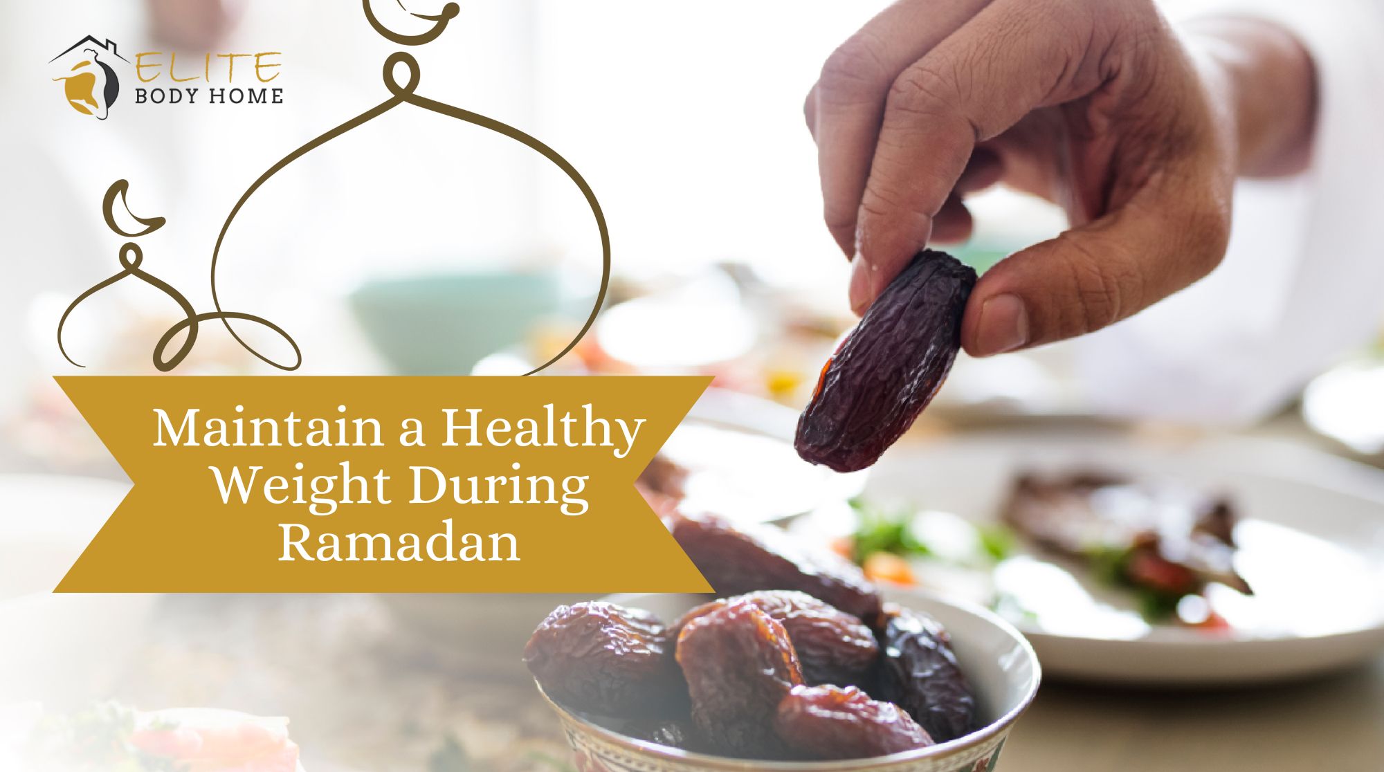 How to Maintain a Healthy Weight During Ramadan