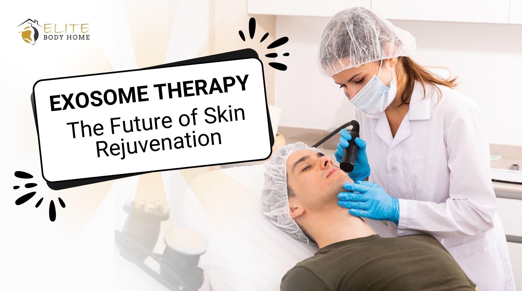 Exosome Therapy: The Future of Skin Rejuvenation