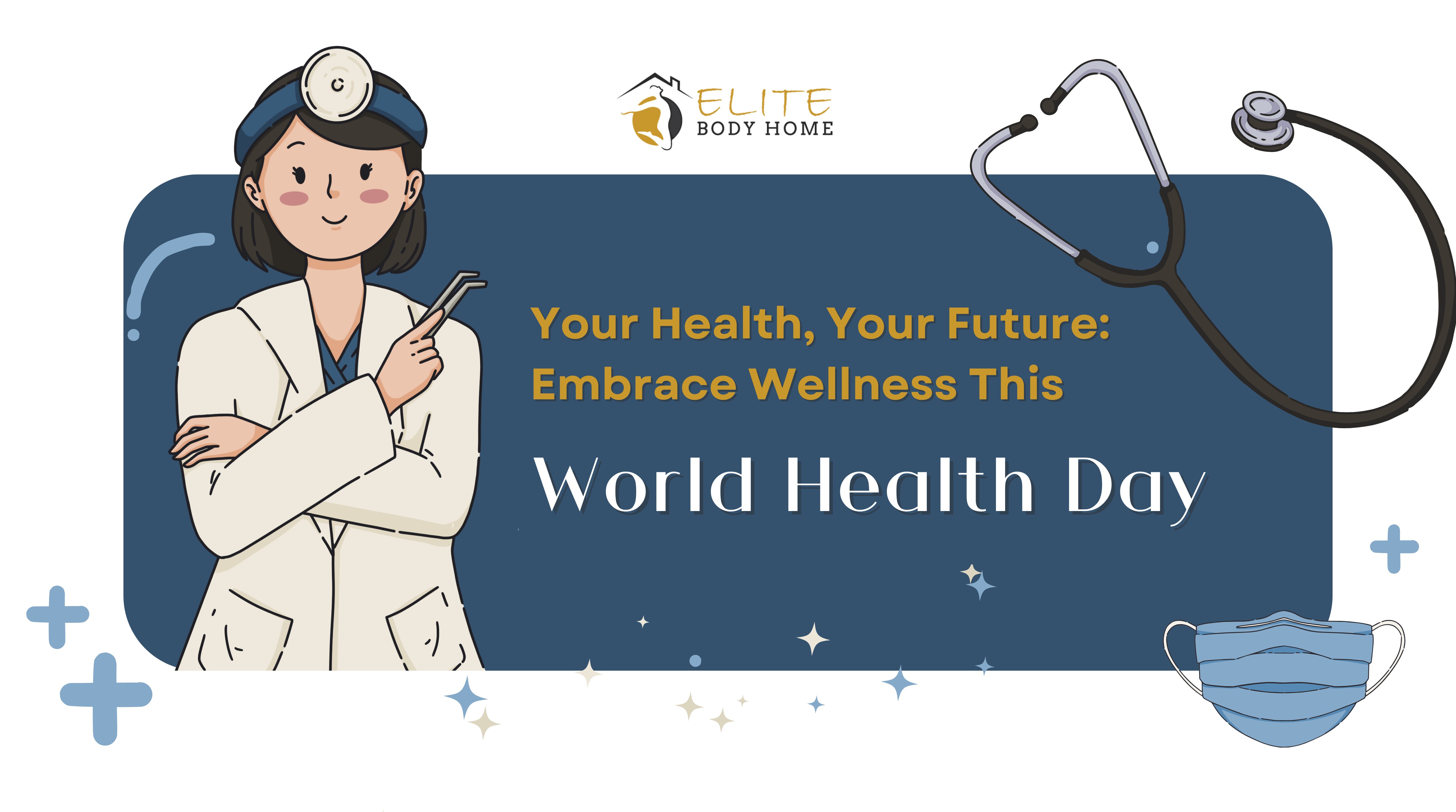 Your Health, Your Future: Embrace Wellness This World Health Day