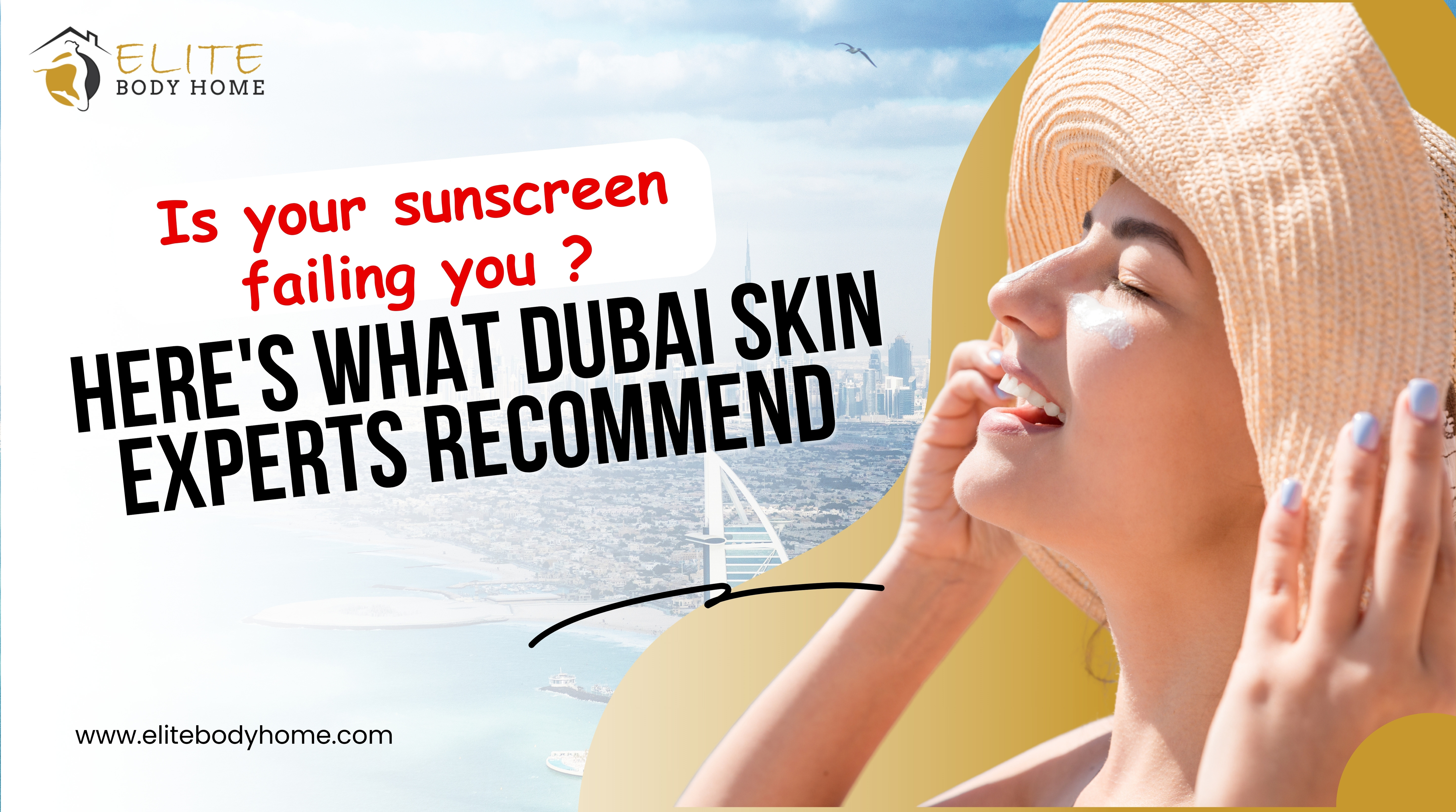 Is your sunscreen failing you ? Here's What Dubai Skin Experts Recommend.