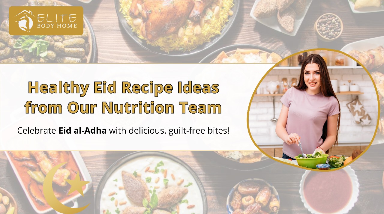 Healthy Eid Recipe Ideas from Our Nutrition Team