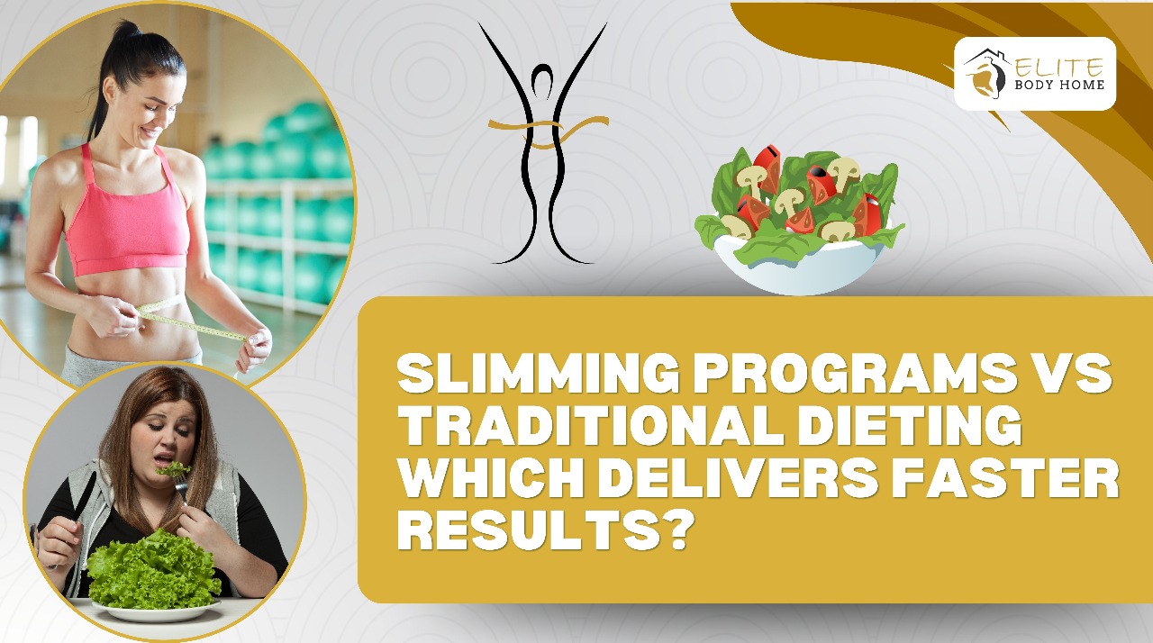 Slimming Programs vs Traditional Dieting – Which Delivers Faster Results in Dubai?