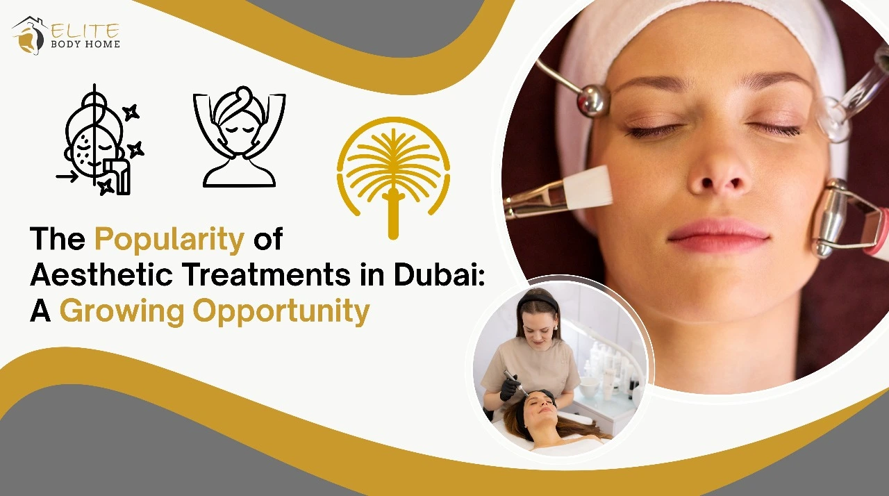 The Popularity of Aesthetic Treatments in Dubai: A Growing Opportunity