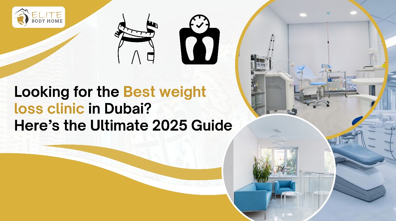 Looking for the Best Weight Loss Clinic in Dubai? The Ultimate 2025 Guide