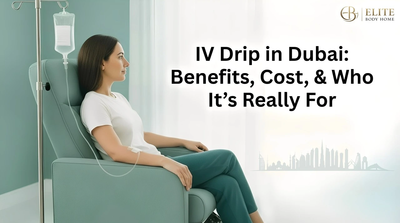 IV Drip in Dubai: Benefits, Cost, and Who It’s Really For
